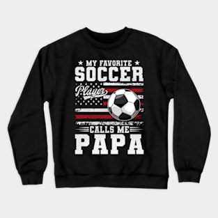 My Favorite Soccer Player Calls Me Papa Usa American Flag Crewneck Sweatshirt